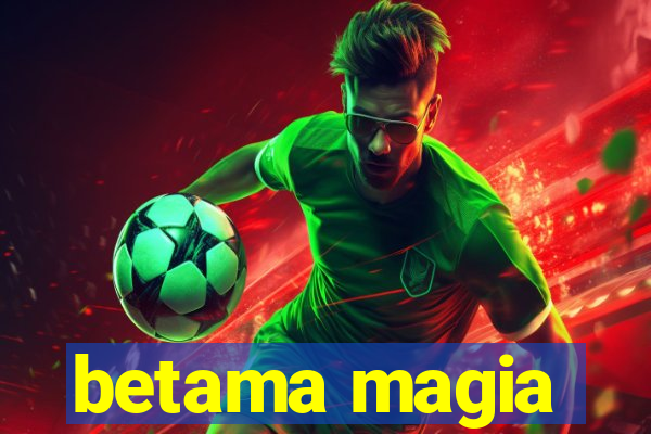 betama magia