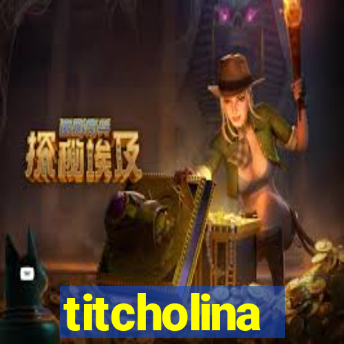 titcholina