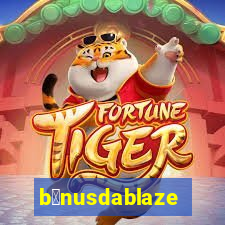 b么nusdablaze