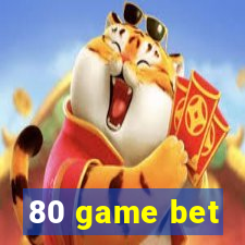 80 game bet