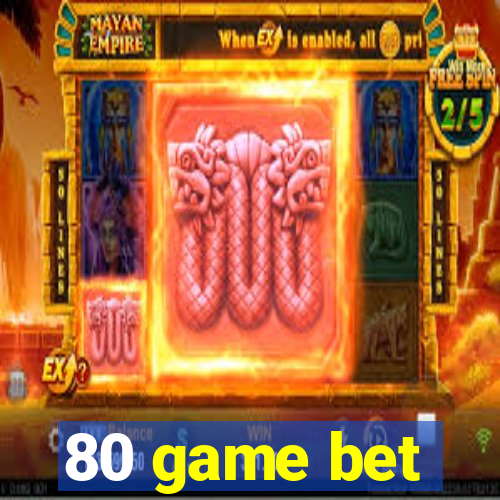 80 game bet