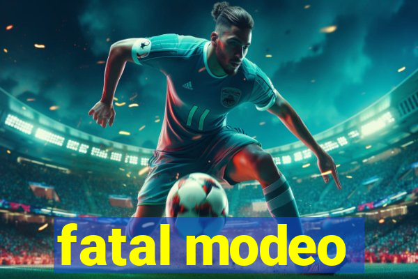 fatal modeo