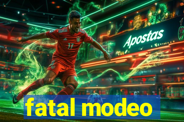 fatal modeo