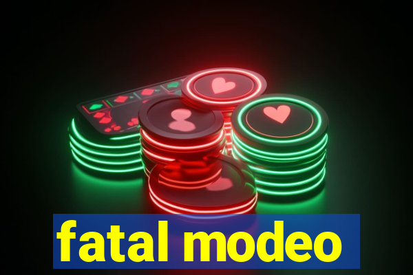 fatal modeo