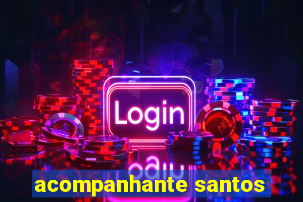 acompanhante santos