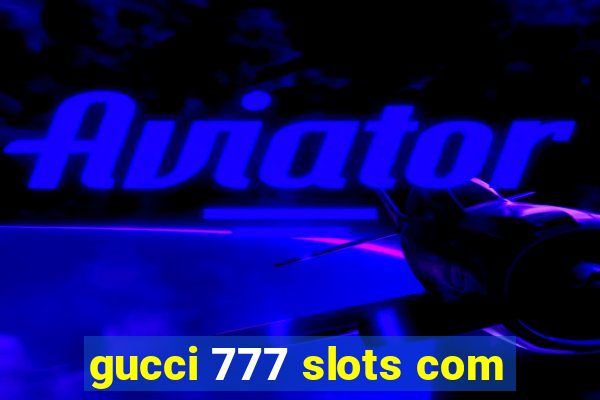 gucci 777 slots com