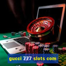 gucci 777 slots com