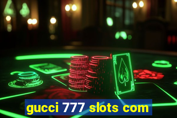 gucci 777 slots com