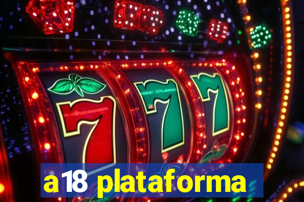 a18 plataforma