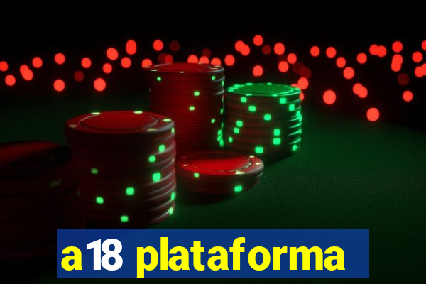 a18 plataforma