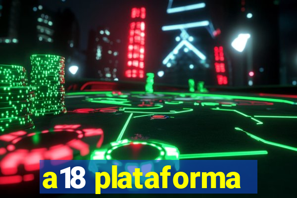 a18 plataforma