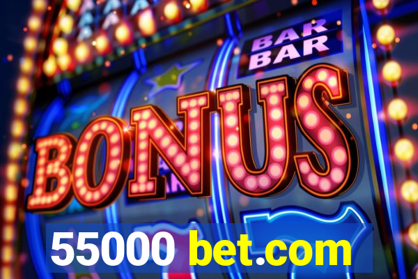 55000 bet.com