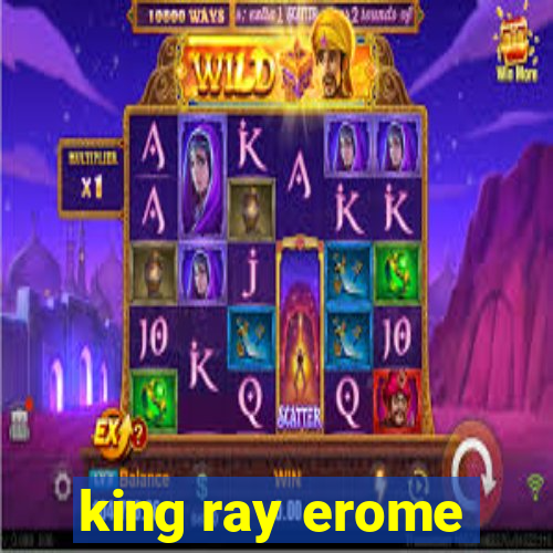 king ray erome