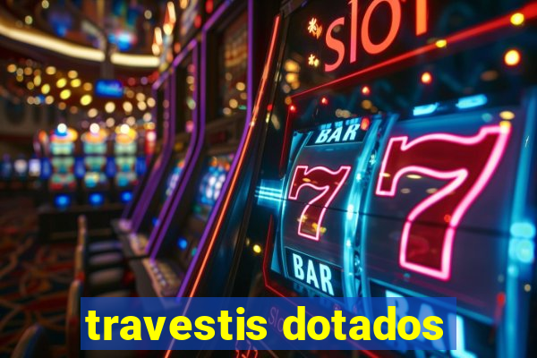 travestis dotados