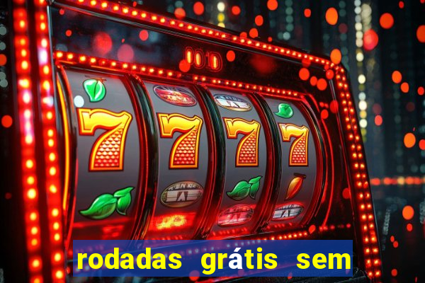 rodadas grátis sem depósito 2024