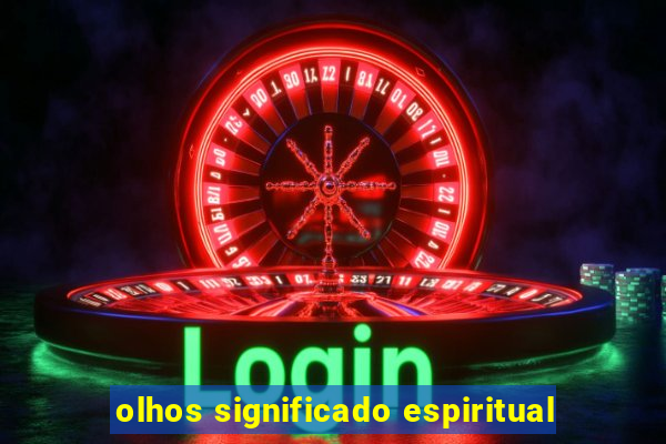 olhos significado espiritual