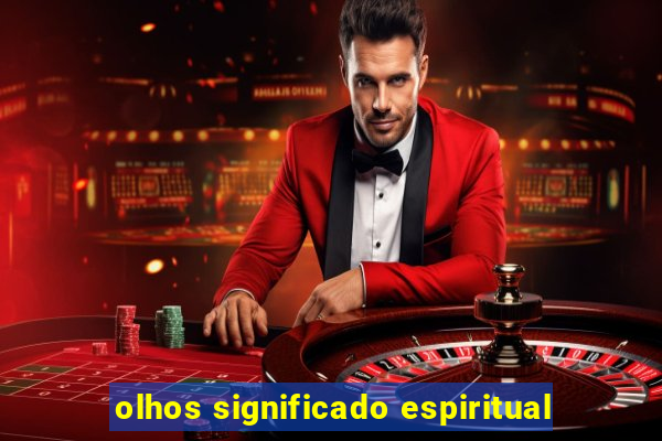 olhos significado espiritual