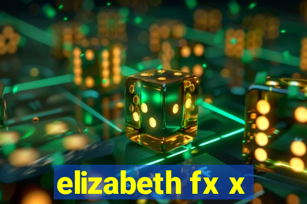 elizabeth fx x