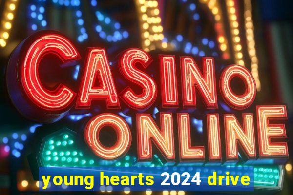 young hearts 2024 drive