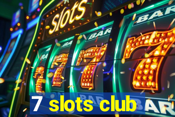 7 slots club