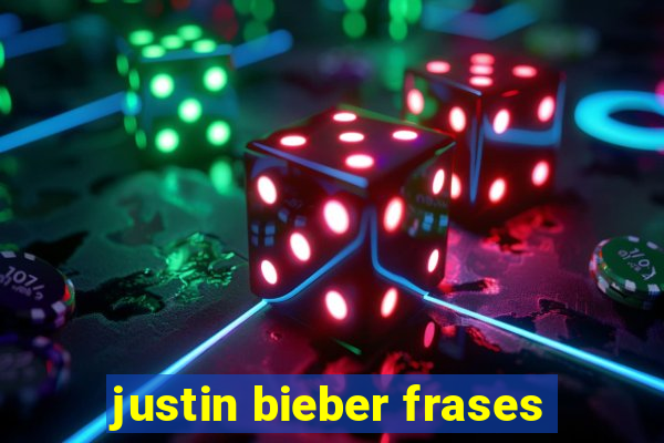 justin bieber frases