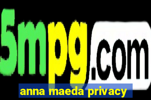 anna maeda privacy