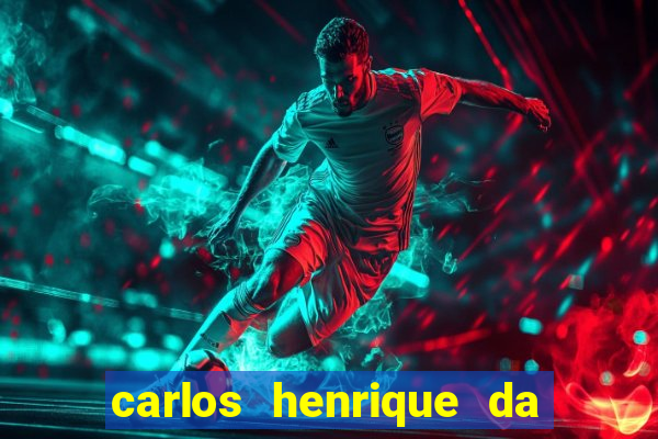 carlos henrique da silva ferreira fortuna