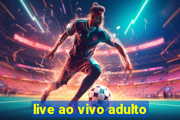 live ao vivo adulto