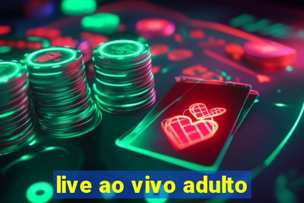 live ao vivo adulto