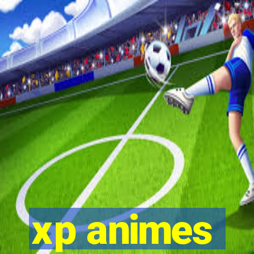 xp animes