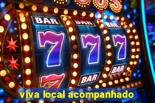 viva local acompanhado