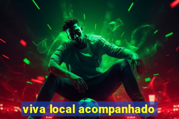 viva local acompanhado