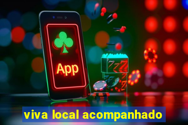 viva local acompanhado