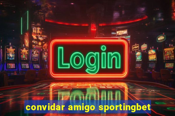 convidar amigo sportingbet