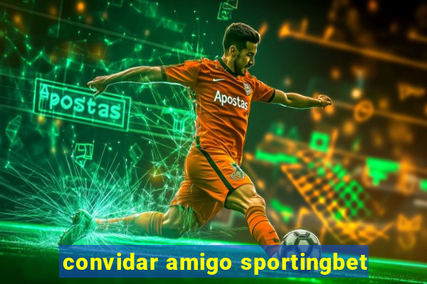 convidar amigo sportingbet