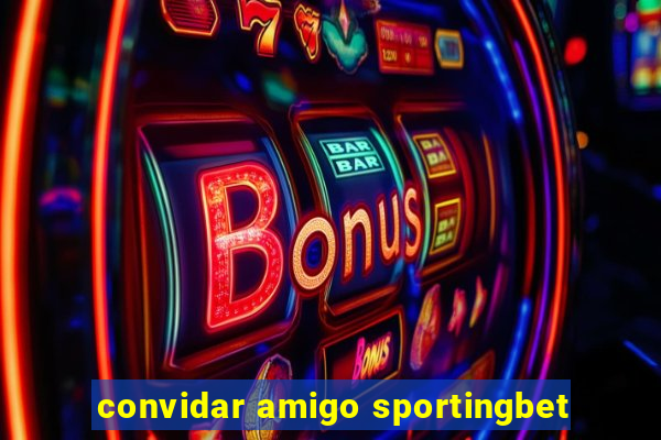 convidar amigo sportingbet