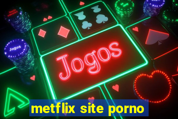 metflix site porno