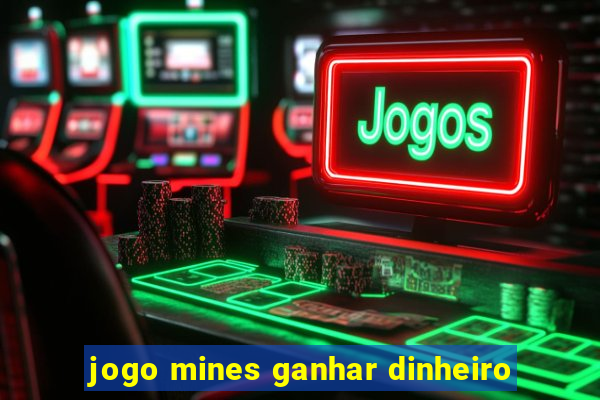 jogo mines ganhar dinheiro