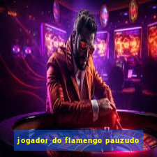 jogador do flamengo pauzudo