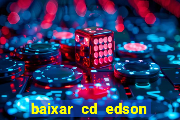 baixar cd edson gomes as melhores