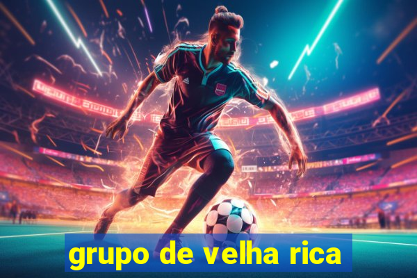 grupo de velha rica