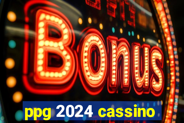 ppg 2024 cassino