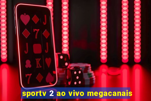 sportv 2 ao vivo megacanais