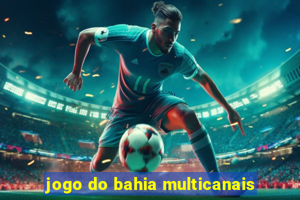 jogo do bahia multicanais