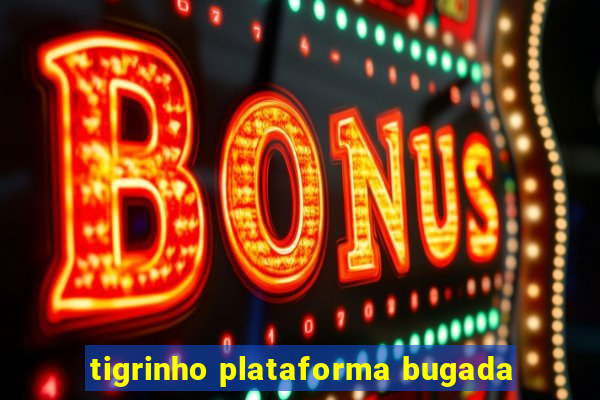 tigrinho plataforma bugada