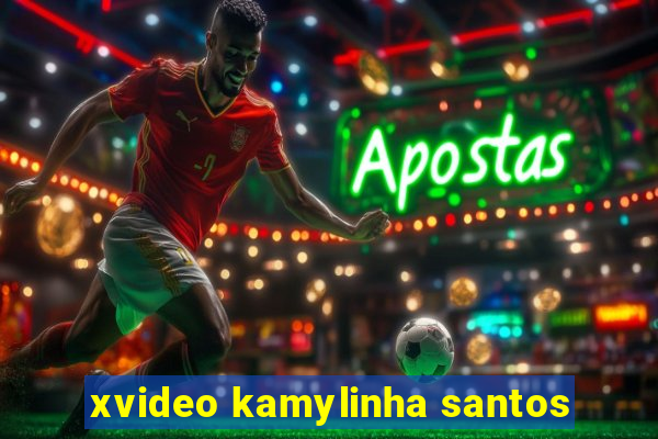 xvideo kamylinha santos