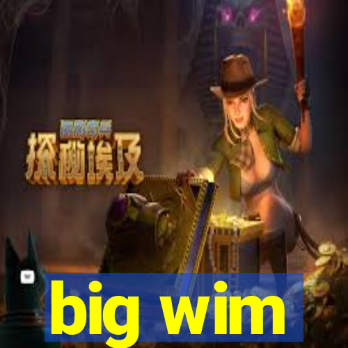 big wim