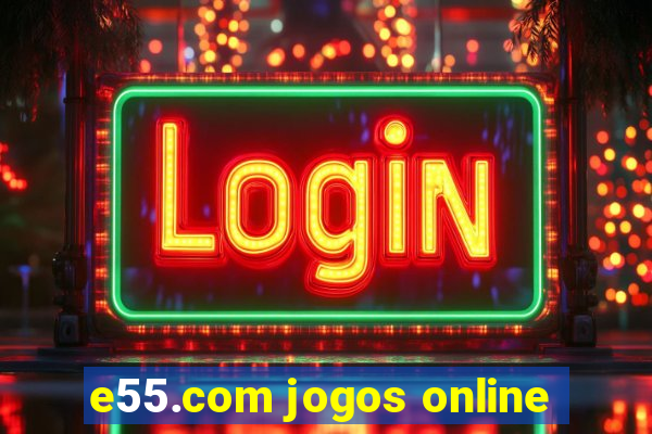 e55.com jogos online