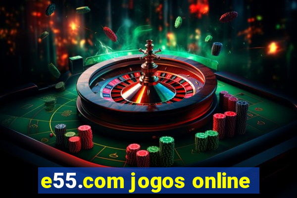 e55.com jogos online