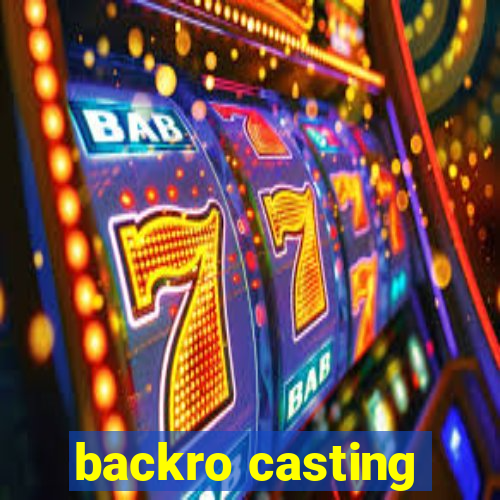 backro casting